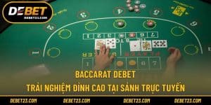 Baccarat Debet - Trải Nghiệm Đỉnh Cao Tại Sảnh Trực Tuyến