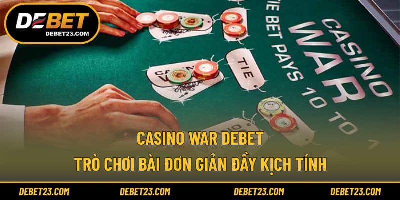 Casino War Debet - Trò Chơi Bài Đơn Giản Đầy Kịch Tính