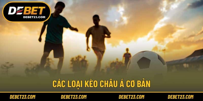 Danh sách các loại kèo cược châu Á thường gặp