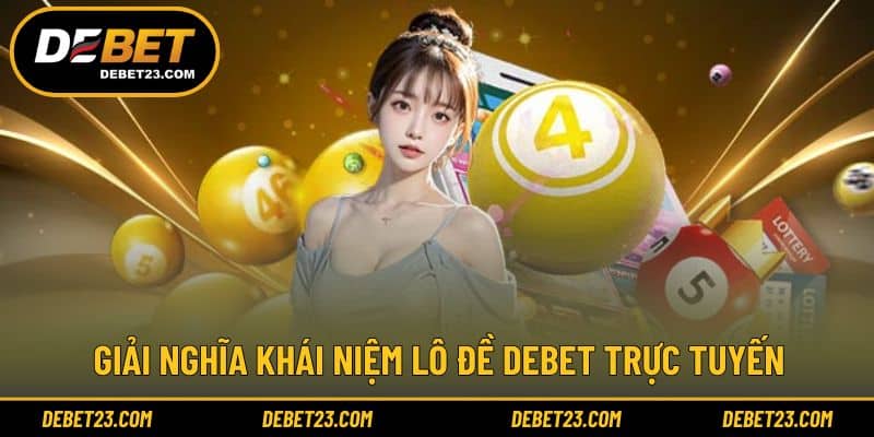 Giải nghĩa khái niệm lô đề Debet trực tuyến