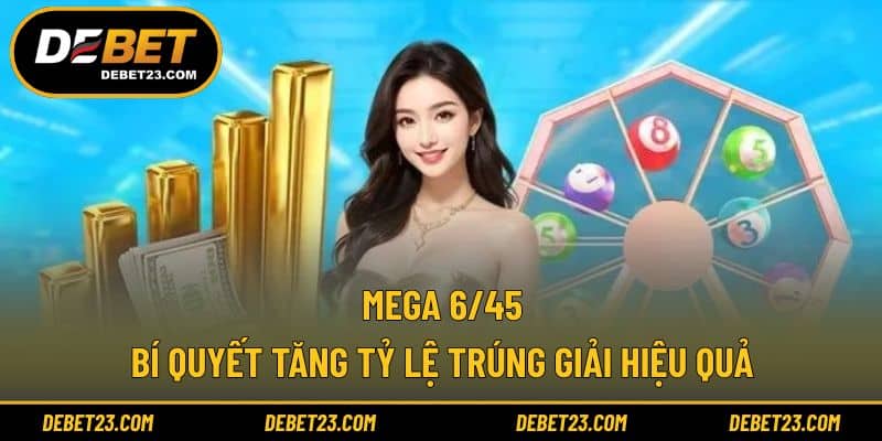 Mega 6/45 - Bí Quyết Tăng Tỷ Lệ Trúng Giải Hiệu Quả