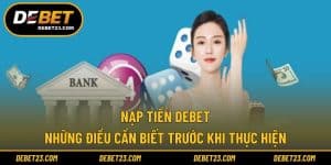 Nạp Tiền Debet - Những Điều Cần Biết Trước Khi Thực Hiện