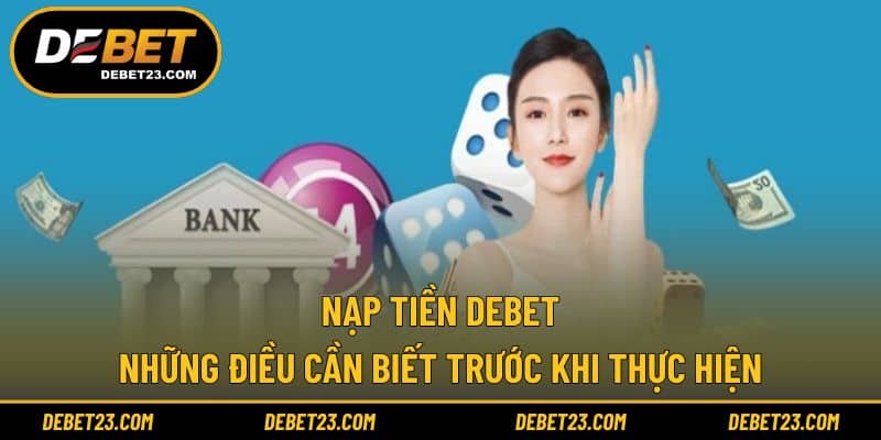Nạp Tiền Debet - Những Điều Cần Biết Trước Khi Thực Hiện