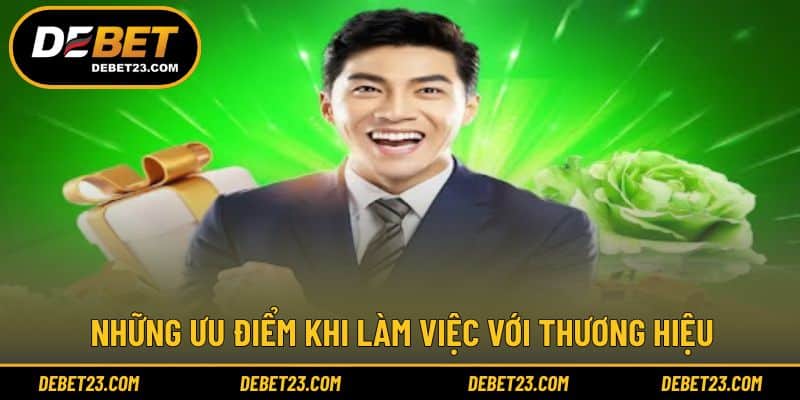 Những ưu điểm khi làm việc với thương hiệu
